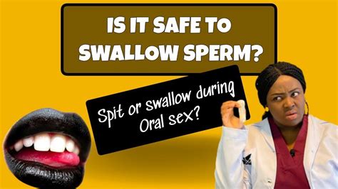 Is It Safe To Swallow Sprmsemnshould You Spit Or Swallow During Oral Sx Youtube