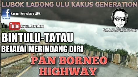 Intersections along the pan borneo highway malaysia federal route 1 sarawak list of interchanges intersections and towns. BINTULU-TATAU | PAN BORNEO HIGHWAY - YouTube