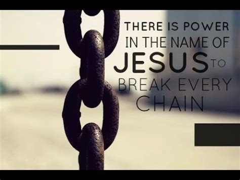 Break Every Chain There Is Power In The Name Of Jesus YouTube