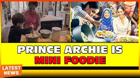 Meghan And Harrys Son Prince Archie Is A Mini Foodie Just Like His Mum Npn Entertainment