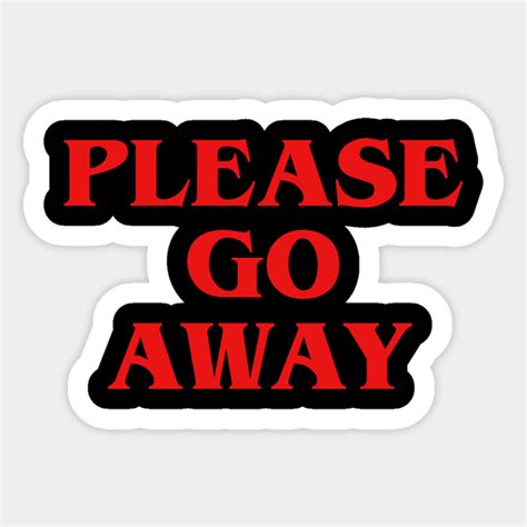 Please Go Away Go Away Sticker Teepublic