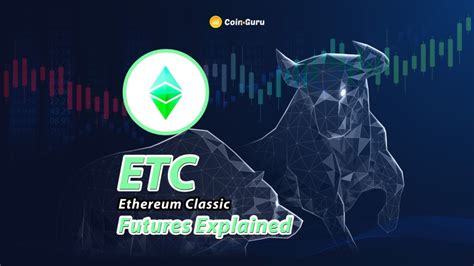 Ethereum Classic Futures Explained What Are Etc Futures And How They