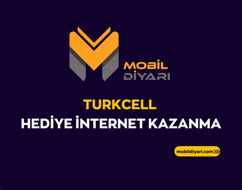 Turkcell Hediye Nternet Kazanma Ubat Mobil Diyar