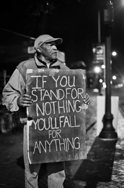If You Stand For Nothing You Will Fall For Anything