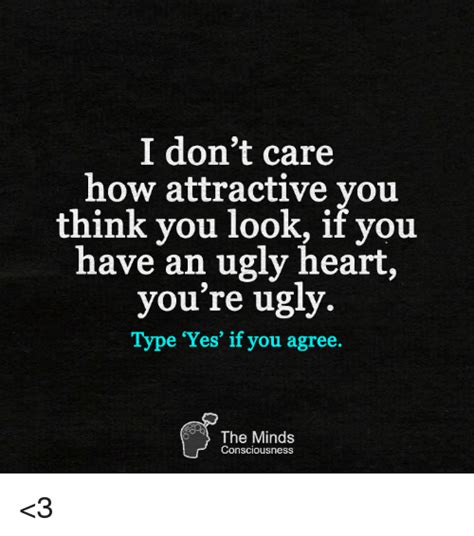 I Dont Care How Attractive You Think You Look If You Have An Ugly