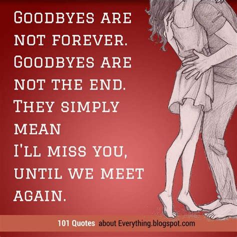 Goodbyes Are Not Forever Goodbyes Are Not The End They Simply Mean Ill Miss You Until We