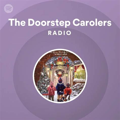 The Doorstep Carolers Radio Playlist By Spotify Spotify