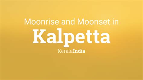 Kerala, a state situated on the tropical malabar coast of southwestern india, is one of the most popular tourist destinations in the country. Moonrise, Moonset, and Moon Phase in Kalpetta
