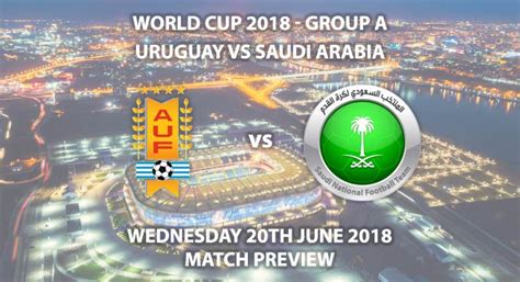 Uruguay Vs Saudi Arabia Match Betting Preview Wednesday 20th June