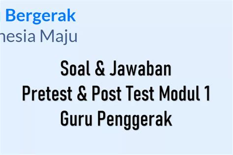 Kumpulan Soal Dan Kunci Jawaban Post Test Modul Guru Penggerak