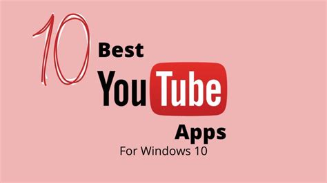 Top 10 Best Youtube Apps For Windows 10 Users To Try Right Now
