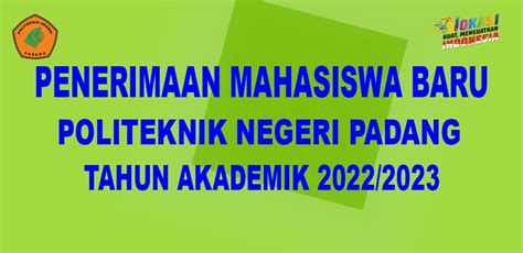 PENERIMAAN MAHASISWA BARU POLITEKNIK NEGERI PADANG TAHUN AKADEMIK 2022