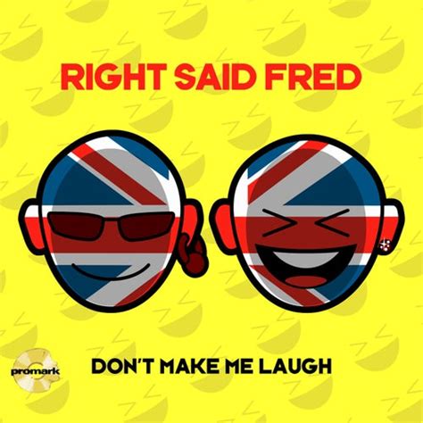 Dont Make Me Laugh By Right Said Fred Napster