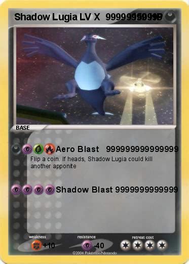 Shadow lugia and.shadow blast i guess xd i honestly dont know. Pokémon Shadow Lugia LV X 99999999999 99999999999 - Aero Blast 999999999999999 - My Pokemon Card