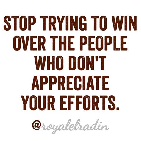 Stop Trying To Win Over The People Who Dont Appreciate Your Efforts