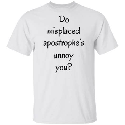 Do Misplaced Apostrophes Annoy You Hoodie Sweatshirt T Shirt