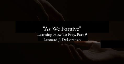 As We Forgive Those Who Trespass Against Us — Leonard J Delorenzo