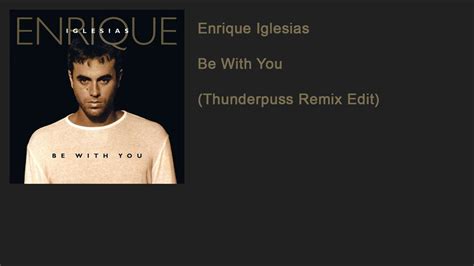 Enrique Iglesias Be With You Thunderpuss Remix Edit YouTube