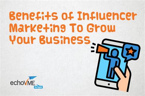 20 Benefits Of Influencer Marketing To Grow Your Business Echovme Digital