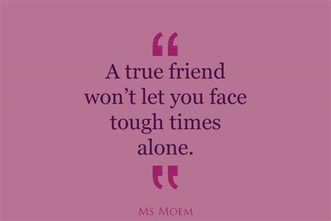 True Friends Wont Leave You To Face Tough Times Alone Quote Ms Moem