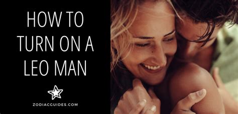 How To Turn On A Leo Man Sexy Moves That Will Thrill Him