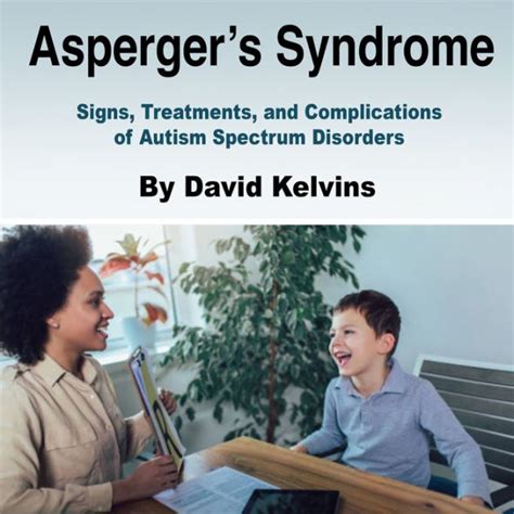 asperger s syndrome signs treatments and complications of autism spectrum disorders by david