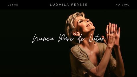 Nunca Pare De Lutar Ludmila Ferber Letra Youtube