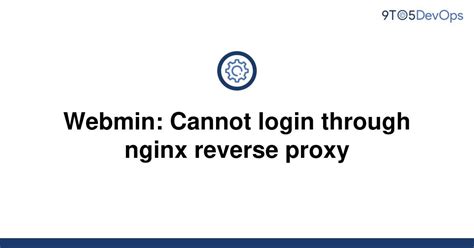 Solved Webmin Cannot Login Through Nginx Reverse Proxy To Answer