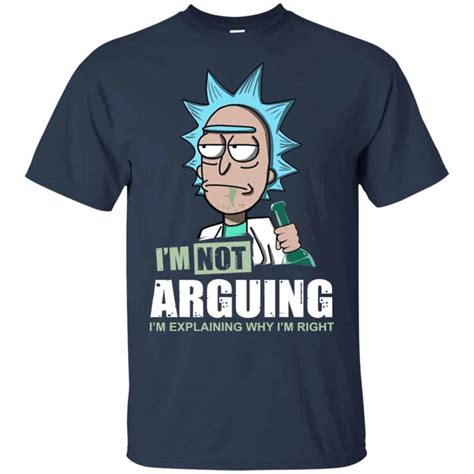 Im Not Arguing Im Explaining Why Im Right Rick And Morty Shirt