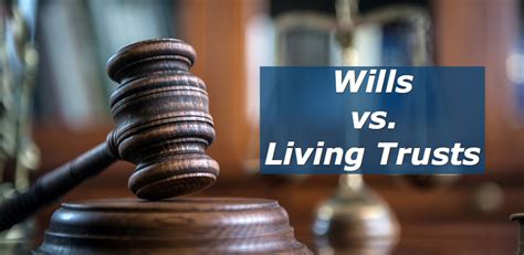 Wills Vs Living Trusts Understanding The Nuances Between The Two The
