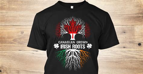 Canadian Grown Irish Roots T Shirt Teespring