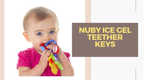 Review Nuby Ice Gel Teether Keys Toy For Kids Teeth Youtube