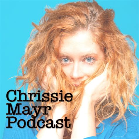 Chrissie Mayr Podcast Comedy Podcast Podchaser