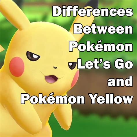 What Are The Differences Between Pokémon Lets Go And Pokémon Yellow