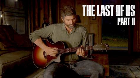 The Last Of Us Part Ii Joel Tocando Violão E Cantando Para Ellie ️ Youtube