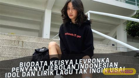 Biodata Keisya Levronka Penyanyi Jebolan Indonesian Idol Dan Lirik Lagu Hot Sex Picture