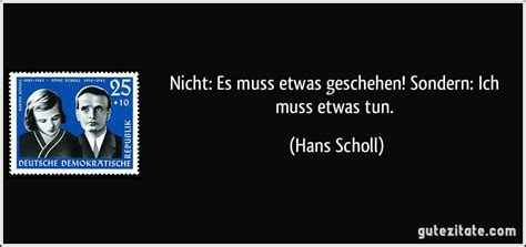 Mai 1921 in forchtenberg hingerichtet zitate. Nicht: Es muss etwas geschehen! Sondern: Ich muss etwas tun.