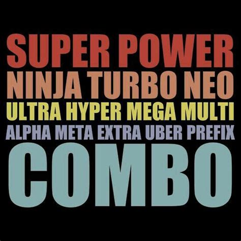 Super Power Ninja Turbo Neo Ultra Hyper Mega Multi Alpha Meta Extra Uber Prefix Combo Gravity