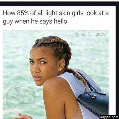 How 85 Of All Light Skin Girls Look At A Guy When He Says