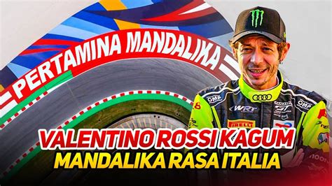 Kejutan Baru Valentino Rossi Kagum Sirkuit Mandalika Dibikin Spesial