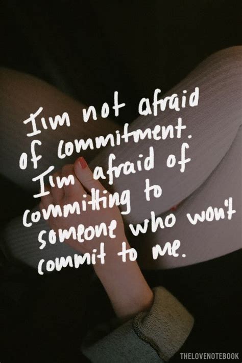 Im Not Afraid Of Commitment Im Afraid Of Committing To Someone Who
