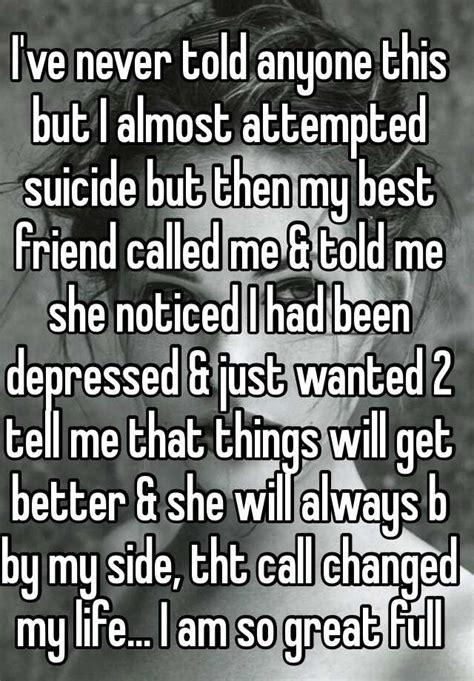 Ive Never Told Anyone This But I Almost Attempted Suicide But Then My Best Friend Called Me