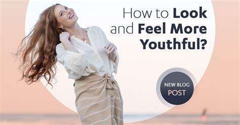 How To Look And Feel More Youthful Joli360 Blog