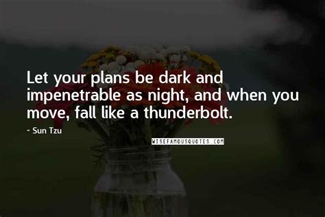 Sun Tzu Quotes Let Your Plans Be Dark And Impenetrable As Night And