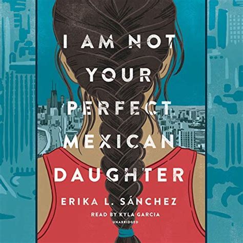 I Am Not Your Perfect Mexican Daughter By Erika L Sánchez Goodreads