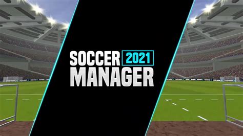 Soccer Manager 2021 Télécharger Apk Pour Android Gratuit