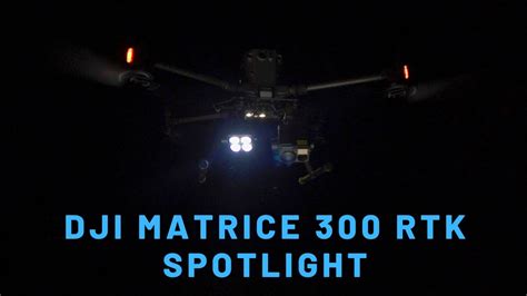 Dji Matrice 300 Rtk Spotlight Is It Worth It Youtube
