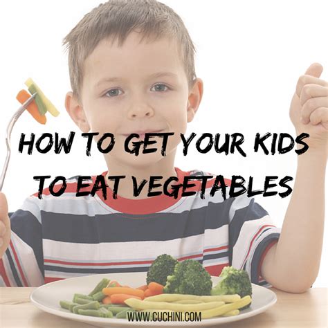 How To Get Your Kids To Eat Vegetables Cuchini Blog