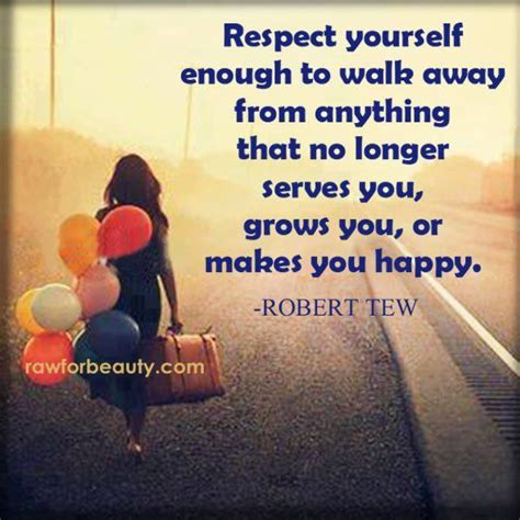 Respect Yourself Enough To Walk Away From Anything That No Lnger Serves