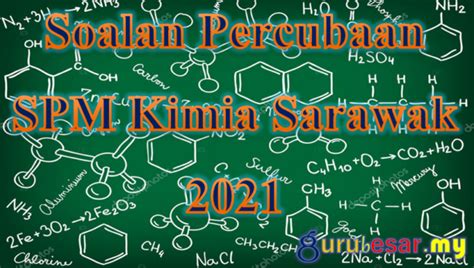 Soalan Percubaan SPM Kimia Sarawak 2021  GuruBesar.my